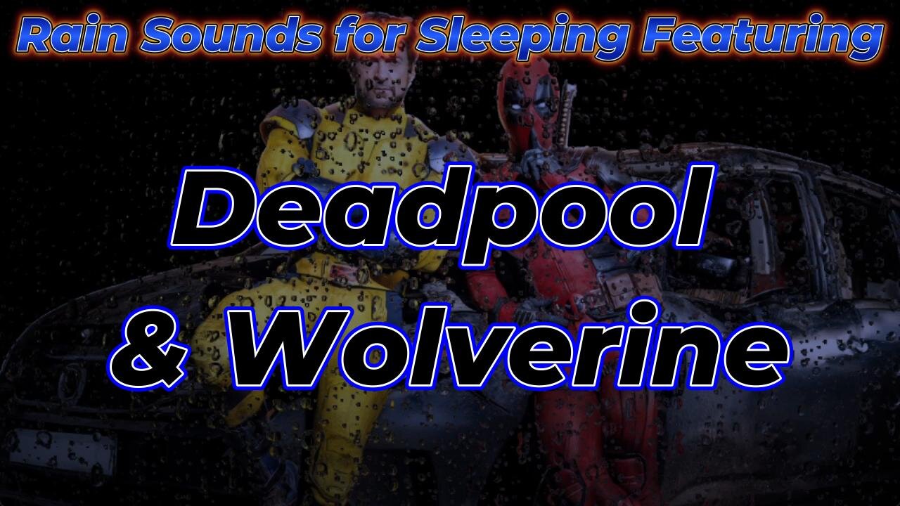 Rain Sounds For Sleeping Featuring - Deadpool & Wolverine