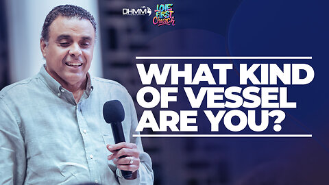What Kind of Vessel Are You? | LOVE FIRST SERVICE | DAG HEWARD-MILLS 2025