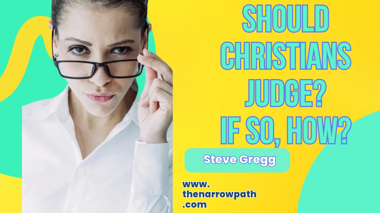 Should Christians Judge Others? If So, How Should It Be Done? Steve Gregg