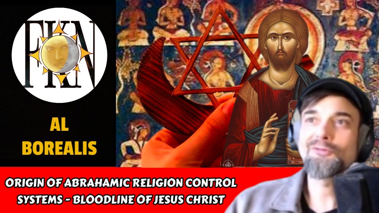 Origin of Abrahamic Religion Control Systems - Bloodline of Jesus Christ | Al Borealis