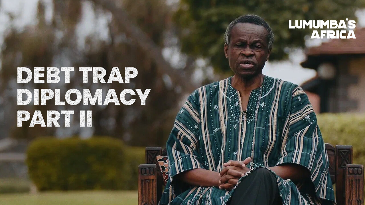Lumumba’s Africa | Debt Trap Diplomacy (part 2)