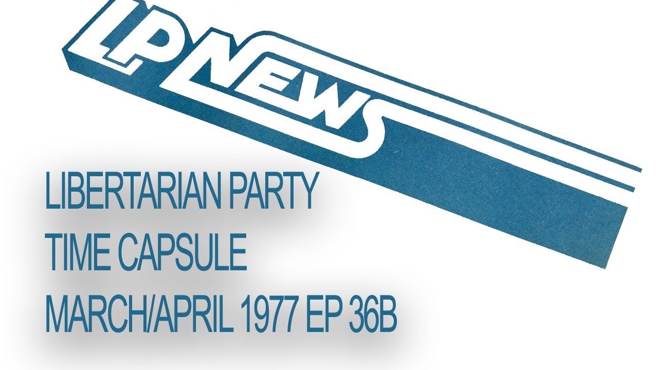 Libertarian Party Time Capsule Ep36B April-May 1977