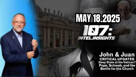 Update with Juan O’Savin 05.18.2025 - The Vatican Deep State? The Pope, Schwab and the Church Wars