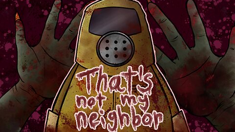 That's Not My Neighbor: Just an intern [STREAM ARCHIVE]