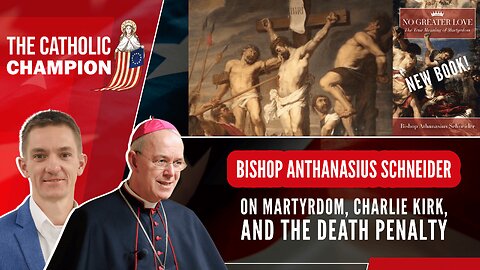 Bishop Anthanasius Schneider on Martyrdom, Charlie Kirk, and the Death Penalty - Catholic Champion