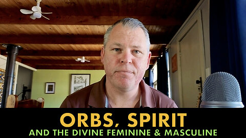 Orbs, Spirit and the Divine Feminine & Masculine