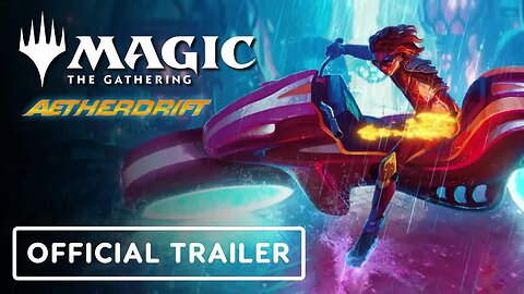 Magic - The Gathering - Aetherdrift - Official Trailer