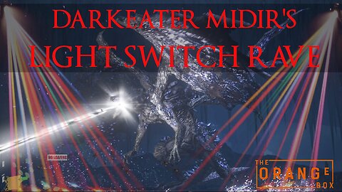 Episode 94 - Darkeater Midir's Light Switch Rave