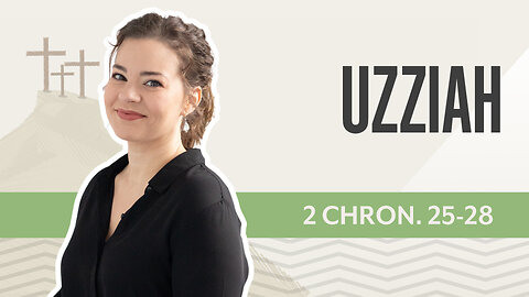 Bible Discovery, 2 Chronicles 25-28 | Uzziah – May 9, 2025