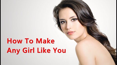 How To Make Any Girl Like You - Ways To Seduce A Woman