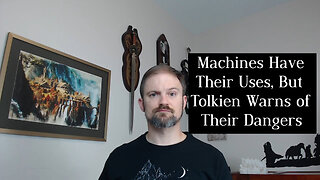 Fall, Mortality, and Machine in Tolkien, Part 3: Machines and Magic and the Human Condition