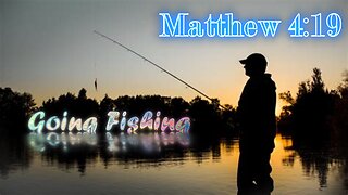 Going Fishing to See if I can Find Someone to Share The Gospel With