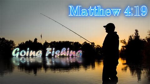 Going Fishing to See if I can Find Someone to Share The Gospel With