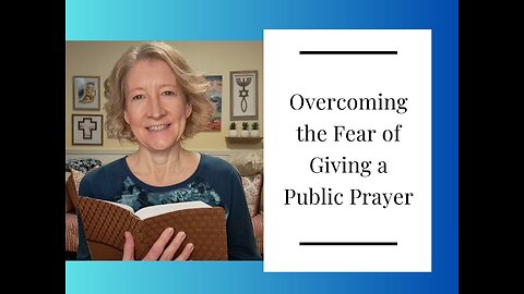 Overcoming the Fear of Giving a Public Prayer