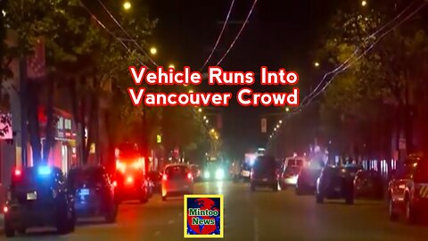 At least 9 killed, injured after vehicle runs into Vancouver crowd