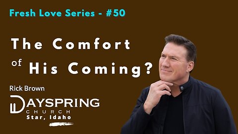 Fresh Love Series - Part 50 • Luke 17:20-37 • Pastor Rick Brown at Dayspring Church in Star, Idaho