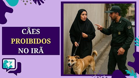 Proibição de Cães no Irã: Quando o Controle Ameaça a Liberdade