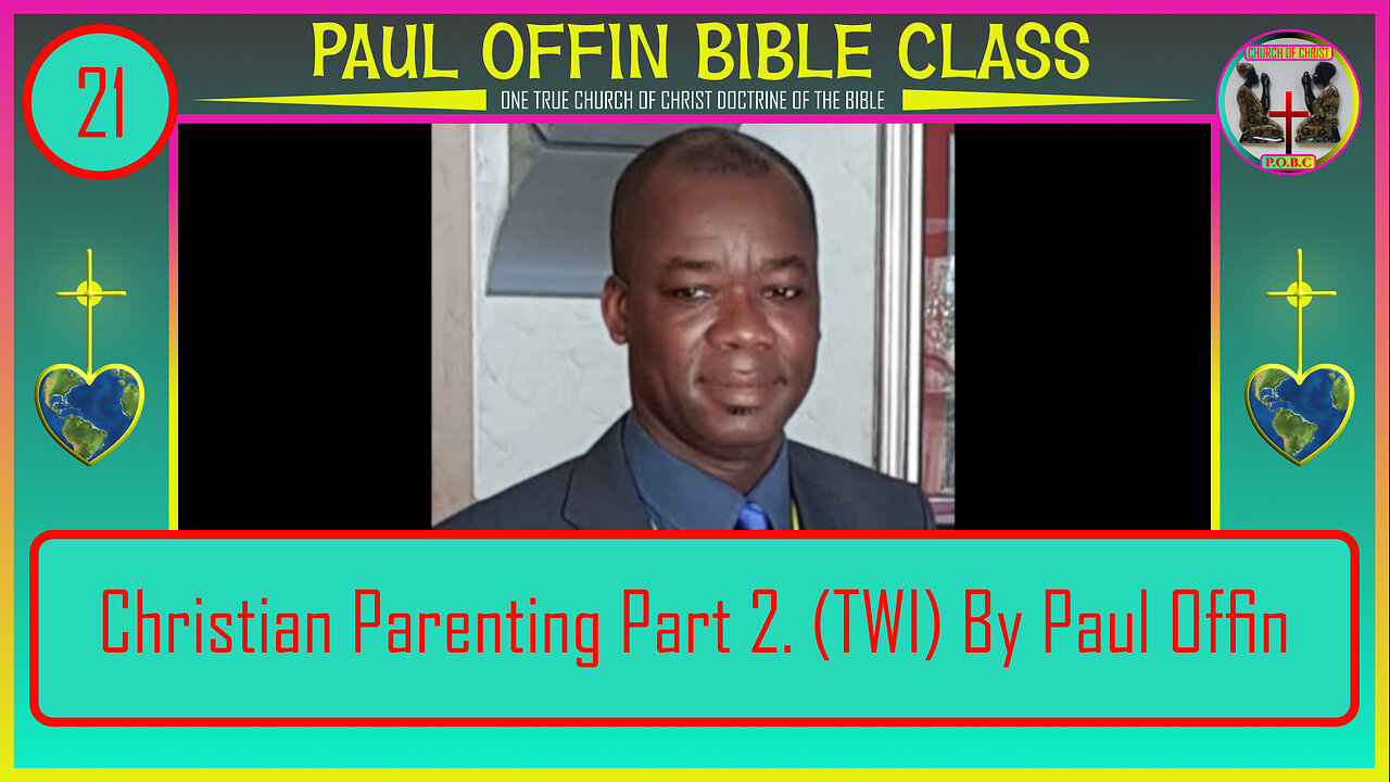 21| Christian Parenting Part 2 TWI By Paul Offin (offinp2003@gmail.com)