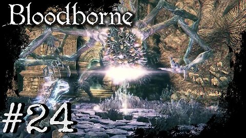 Bloodborne (PS4) Playthrough Part: 24