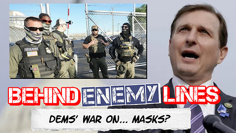 Behind Enemy Lines | Dems Demand that ICE Officers Unmask Themselves for "Transparency"