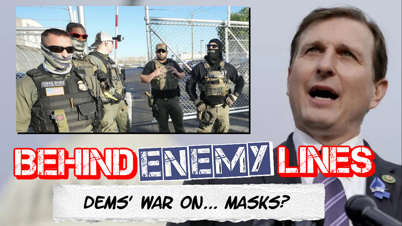 Behind Enemy Lines | Dems Demand that ICE Officers Unmask Themselves for "Transparency"