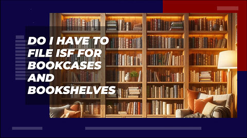 Do I Have To File ISF For Bookcases And Bookshelves