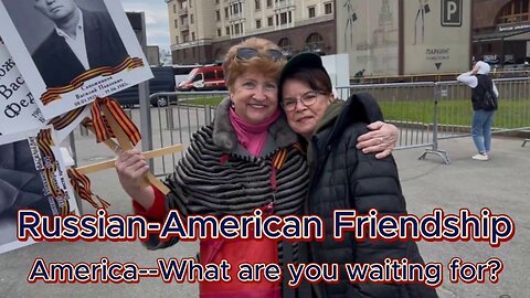 Russian-American Friendship: American's—What are you waiting for?