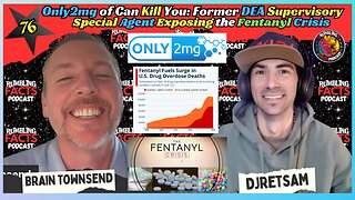 Only2mg of Can Kill You: Former DEA Supervisory Special Agent Exposing the Fentanyl Crisis EP76