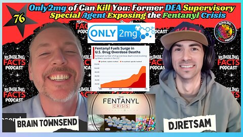 Only2mg of Can Kill You: Former DEA Supervisory Special Agent Exposing the Fentanyl Crisis EP76