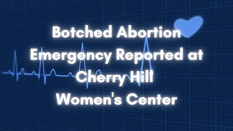 Botched Abortion Emergency Reported at Cherry Hill Women's Center