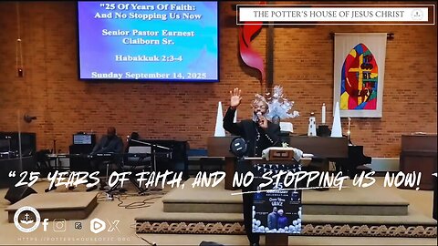 The Potter's House of Jesus Christ : 25th Anniversary : "25 Years Of Faith And No Stopping Us Now!"