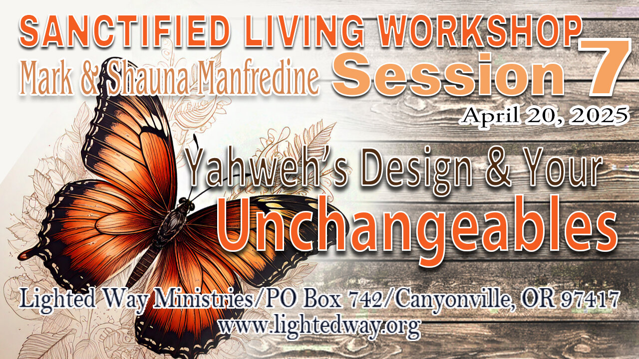 Sanctified Living 7 “Yahweh’s Design & Your Unchangeables"