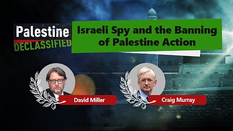 Episode 210: Israeli spy and the banning of Palestine Action
