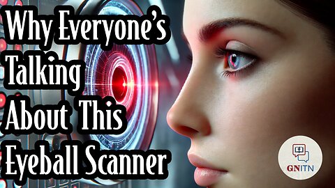 GNITN Why Everyone’s Talking About This Eyeball Scanner