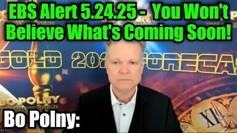 Bo Polny: EBS Alert 5.24.25 - You Won't Believe What's Coming Soon!