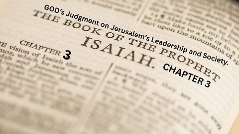 Book of Isaiah, CH 3. GOD’s Judgment on Jerusalem‘s Leadership and Society.
