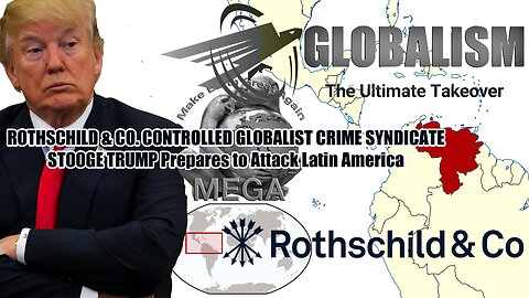 GLOBALISM: The Ultimate Takeover -- ROTHSCHILD & CO. CONTROLLED GLOBALIST CRIME SYNDICATE STOOGE TRUMP Prepares to Attack Latin America | Makia Freeman