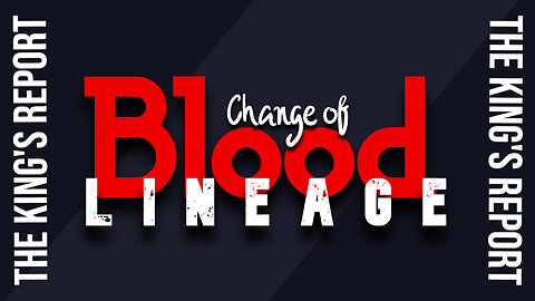 Change of Blood Lineage Part 2 (The King's Report 06/11/2025)