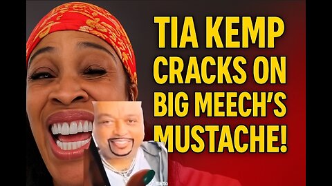 🤣 Tia Kemp Has JOKES for Big Meech’s Stache!