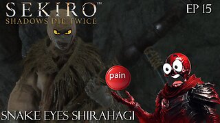 Sekiro: Shadows Die Twice - Ep 15 Snake Eyes Shirahagi