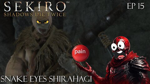 Sekiro: Shadows Die Twice - Ep 15 Snake Eyes Shirahagi
