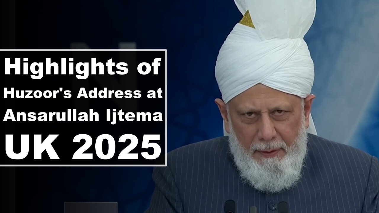 Highlights of Huzoor's Address at Ansarullah Ijtema UK 2025.