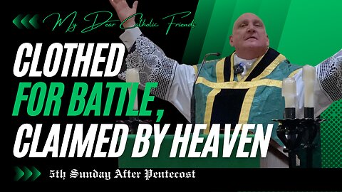 Clothed For Battle, Claimed By Heaven | 5th Sunday After Pentecost (2025)