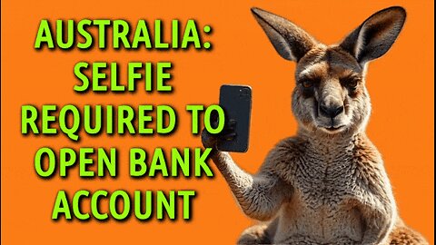 AUSTRALIA: SELFIE REQUIRED TO OPEN BANK ACCOUNT