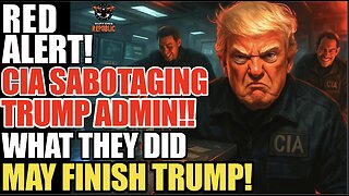 RED ALERT! CIA Sabotaging Trump Admin! What They Did May End Trump!