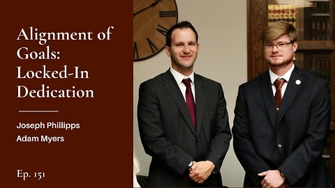 Alignment of Goals: Locked-In Dedication - Joseph Phillipps & Adam Myers | Ep. 151
