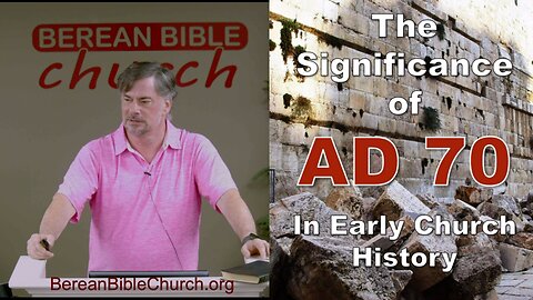 Significance of AD 70 In Church History (Luke 21:5-24)