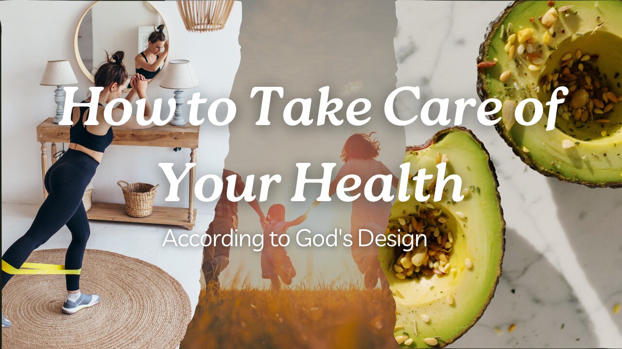 How to Take Care of Your Health: According to God's Design