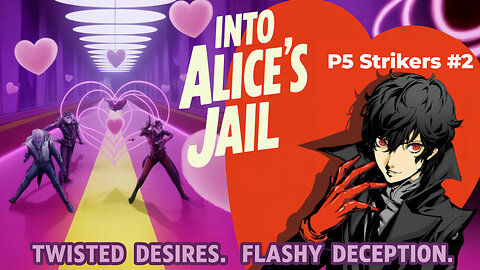 P5 Strikers #2 | Into Alice’s Jail 💔 Twisted Desires & Flashy Deception