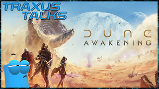 Traxus talks Dune Awakening! [Review]